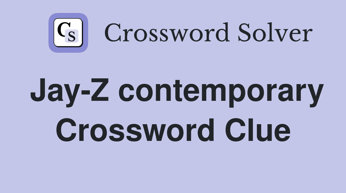 Jay-Z contemporary Crossword Clue