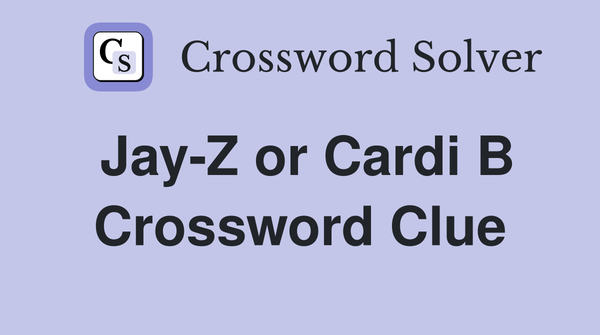 Jay-Z or Cardi B Crossword Clue