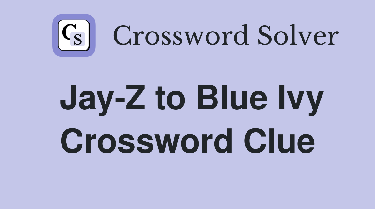 Jay-Z to Blue Ivy Crossword Clue