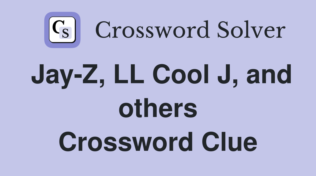 Jay-Z, LL Cool J, and others Crossword Clue