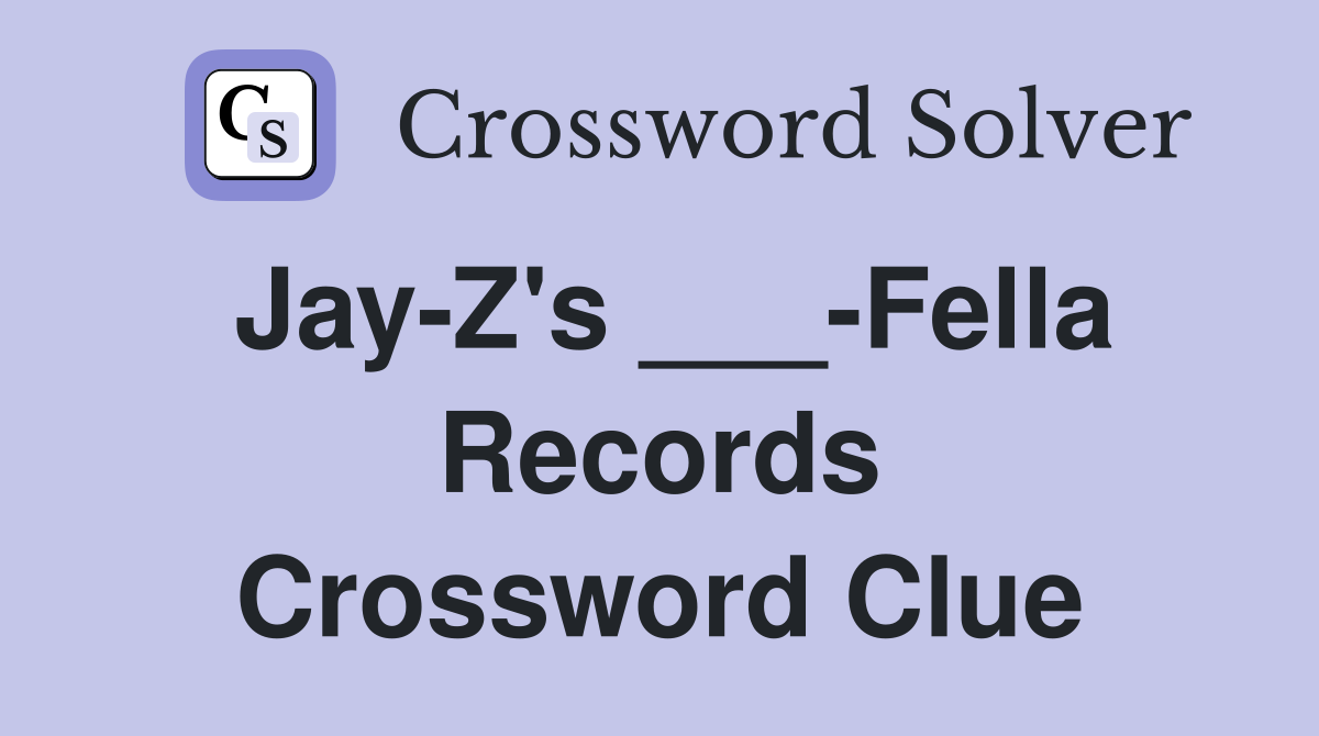 Jay-Z's ___-Fella Records Crossword Clue