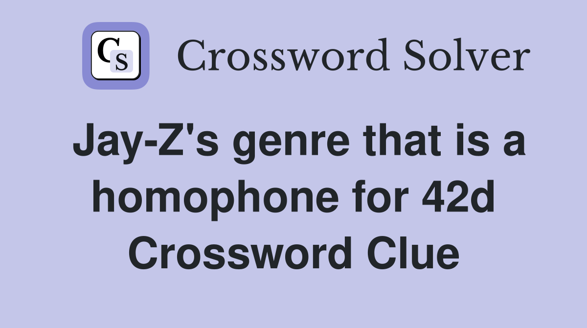 Jay-Z's genre that is a homophone for 42d Crossword Clue