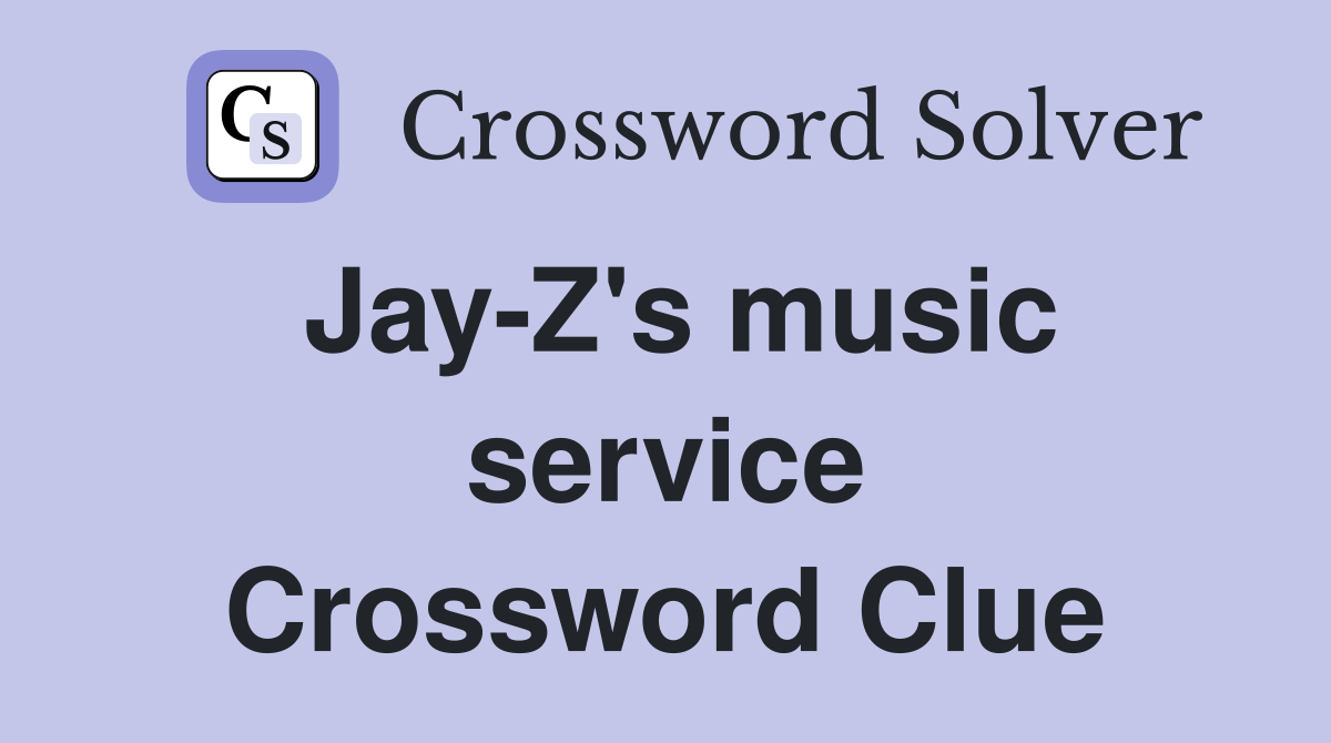 Jay-Z's music service Crossword Clue