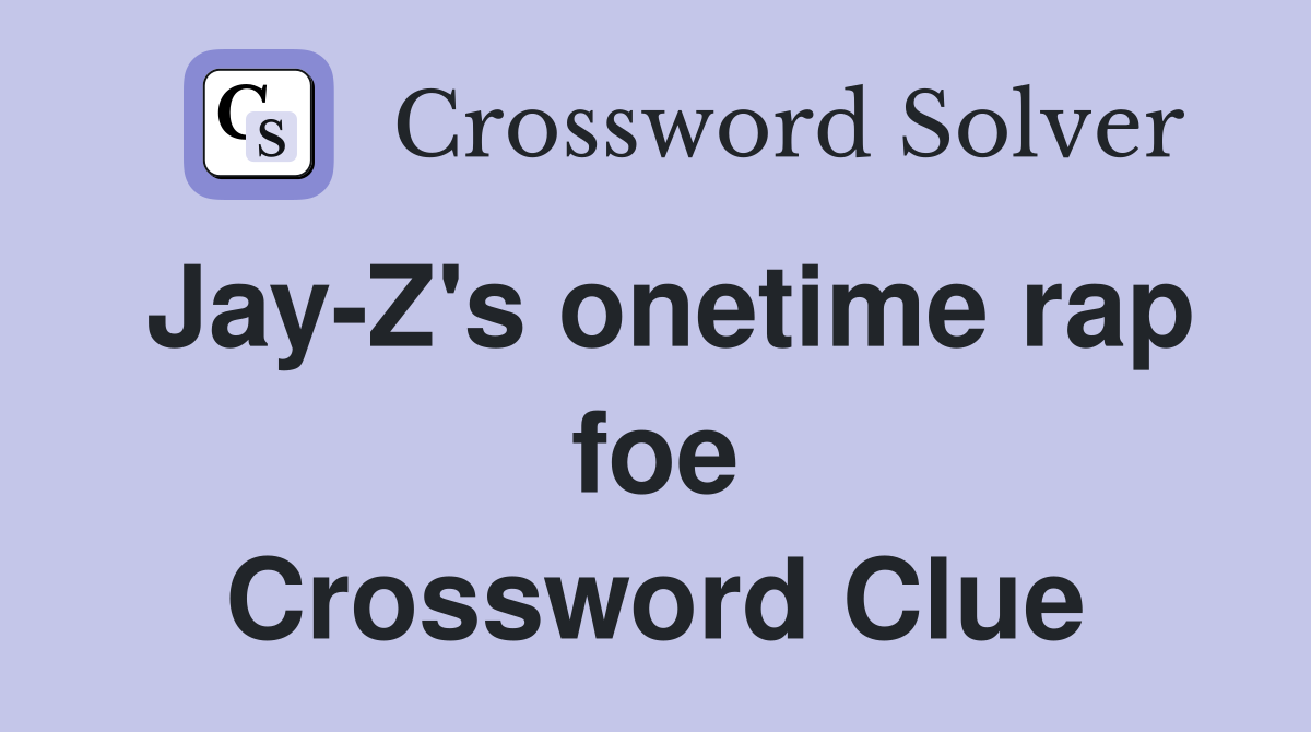 Jay-Z's onetime rap foe Crossword Clue
