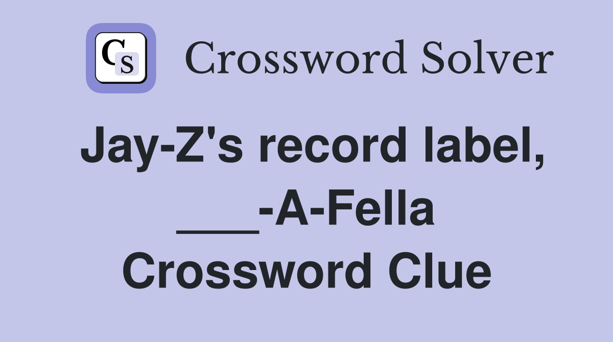 Jay-Z's record label, ___-A-Fella Crossword Clue