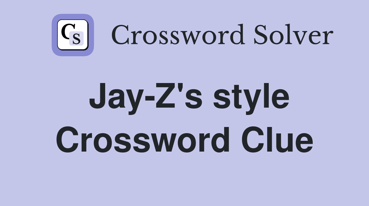 Jay-Z's style Crossword Clue
