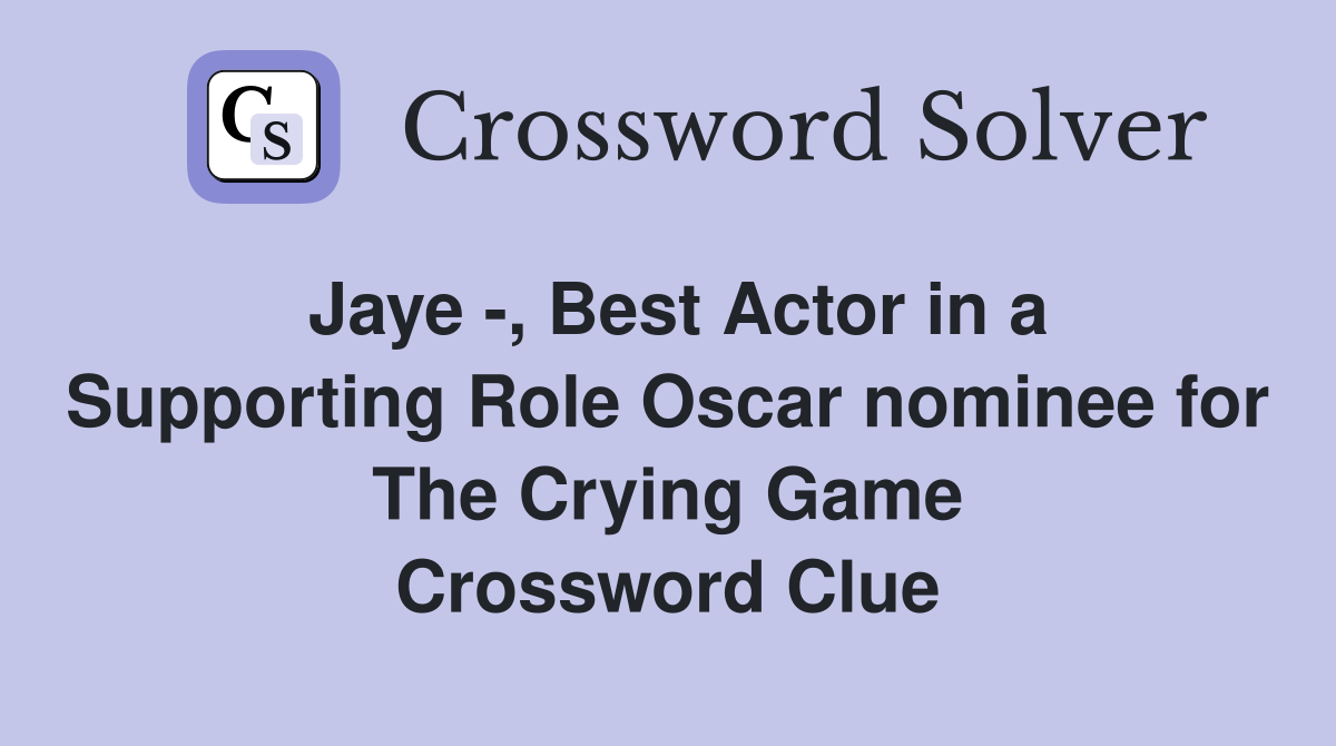 Jaye -, Best Actor in a Supporting Role Oscar nominee for The Crying Game Crossword Clue