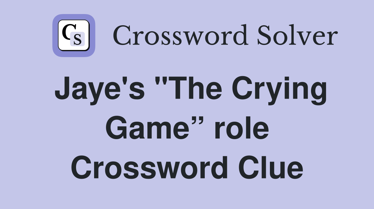 Jaye's "The Crying Game” role Crossword Clue