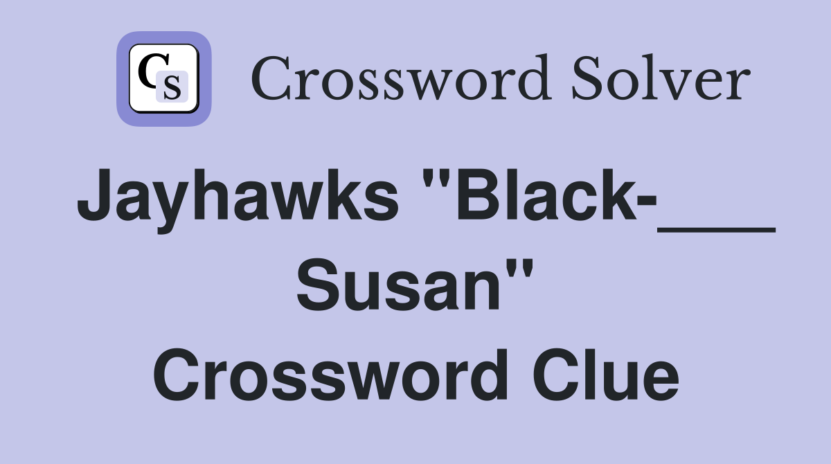 Jayhawks "Black-___ Susan" Crossword Clue