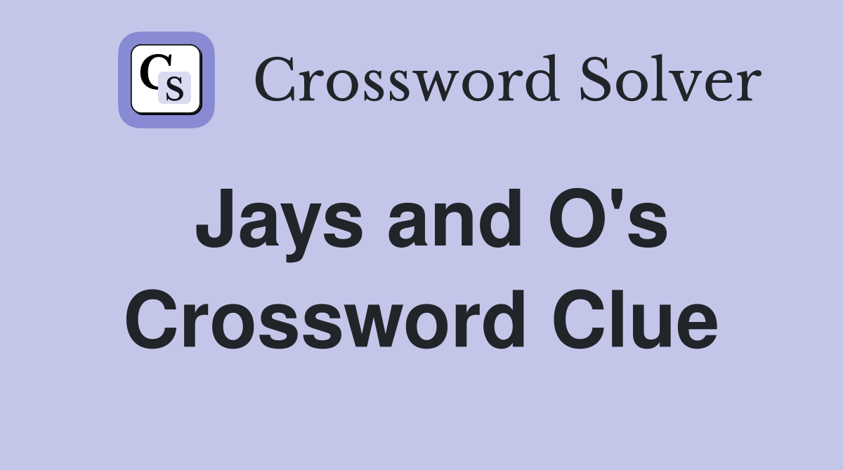 Jays and O's Crossword Clue