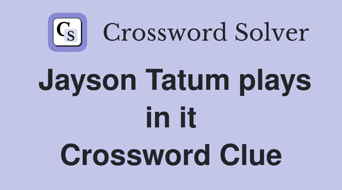 Jayson Tatum plays in it Crossword Clue