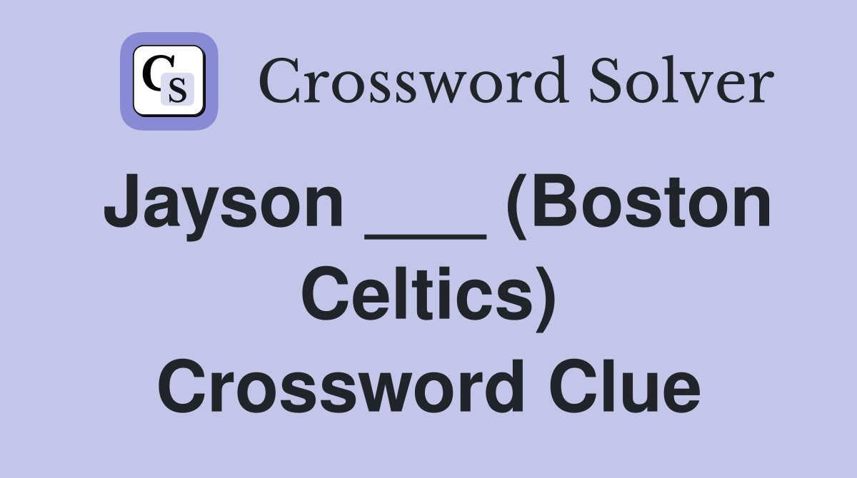 Jayson ___ (Boston Celtics) Crossword Clue