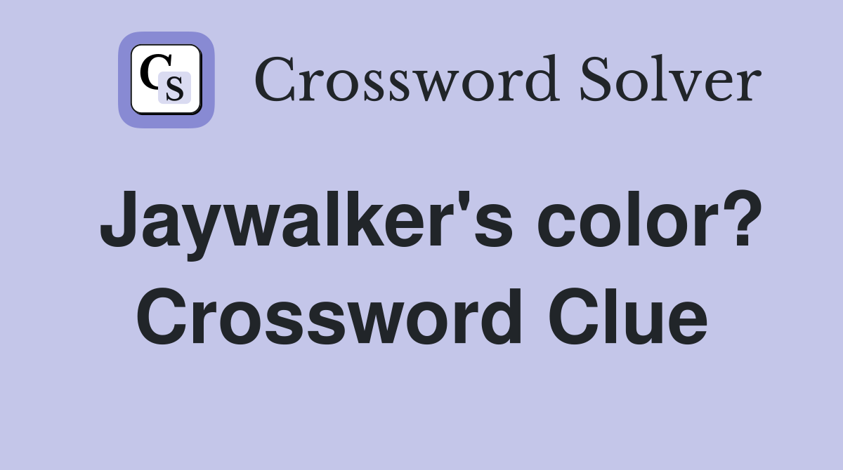 Jaywalker's color? Crossword Clue