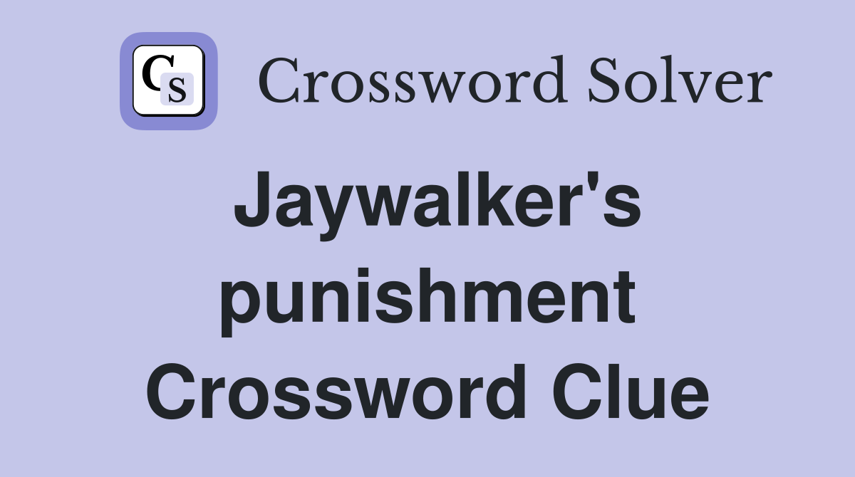 Jaywalker's punishment Crossword Clue