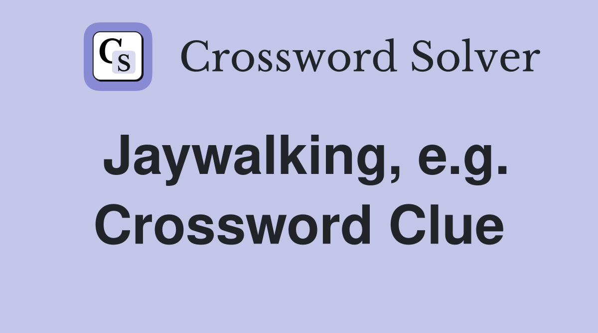 Jaywalking, e.g. Crossword Clue