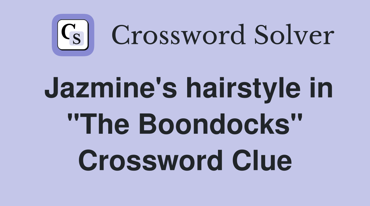 Jazmine's hairstyle in "The Boondocks" Crossword Clue