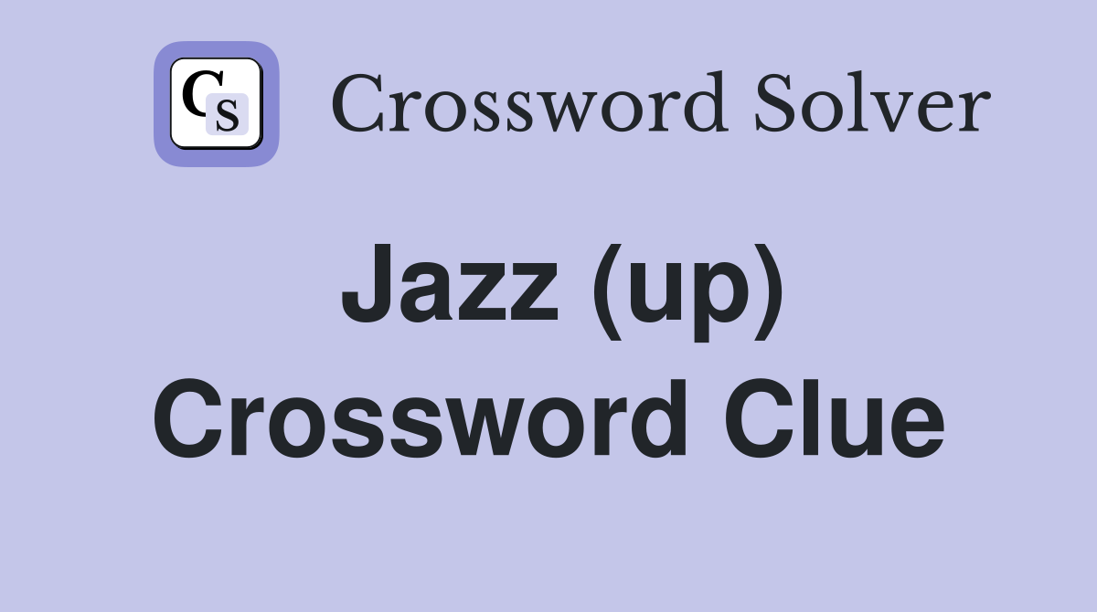 Jazz (up) Crossword Clue