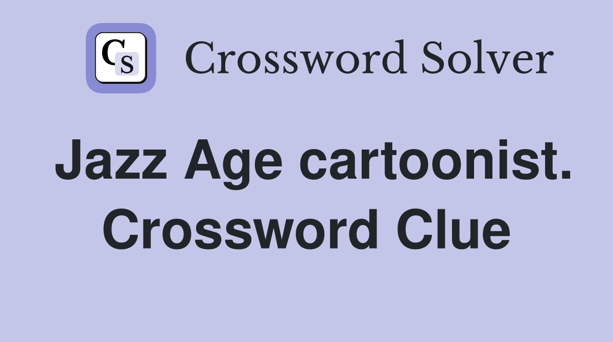Jazz Age cartoonist. Crossword Clue