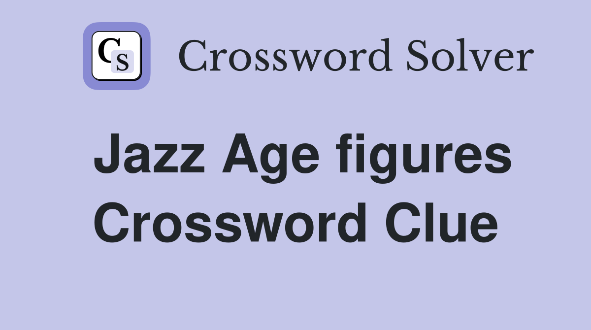 Jazz Age figures Crossword Clue