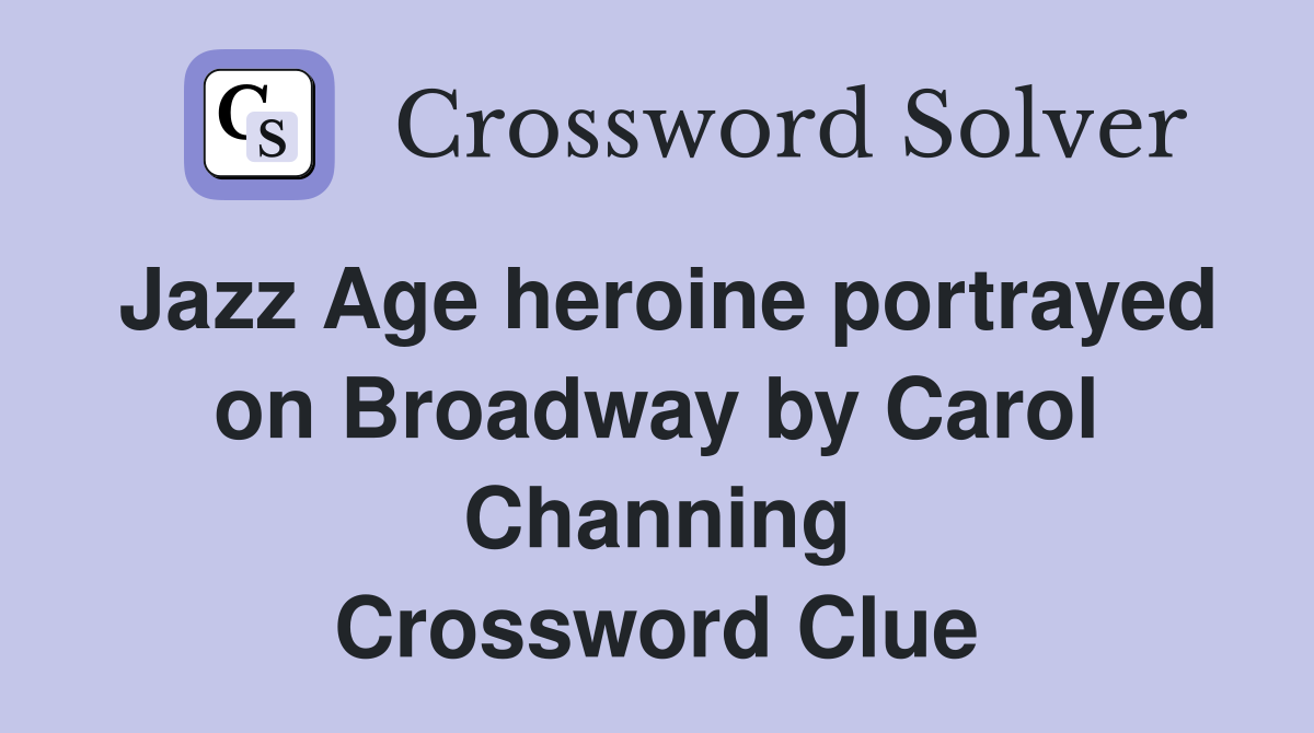 Jazz Age heroine portrayed on Broadway by Carol Channing Crossword Clue