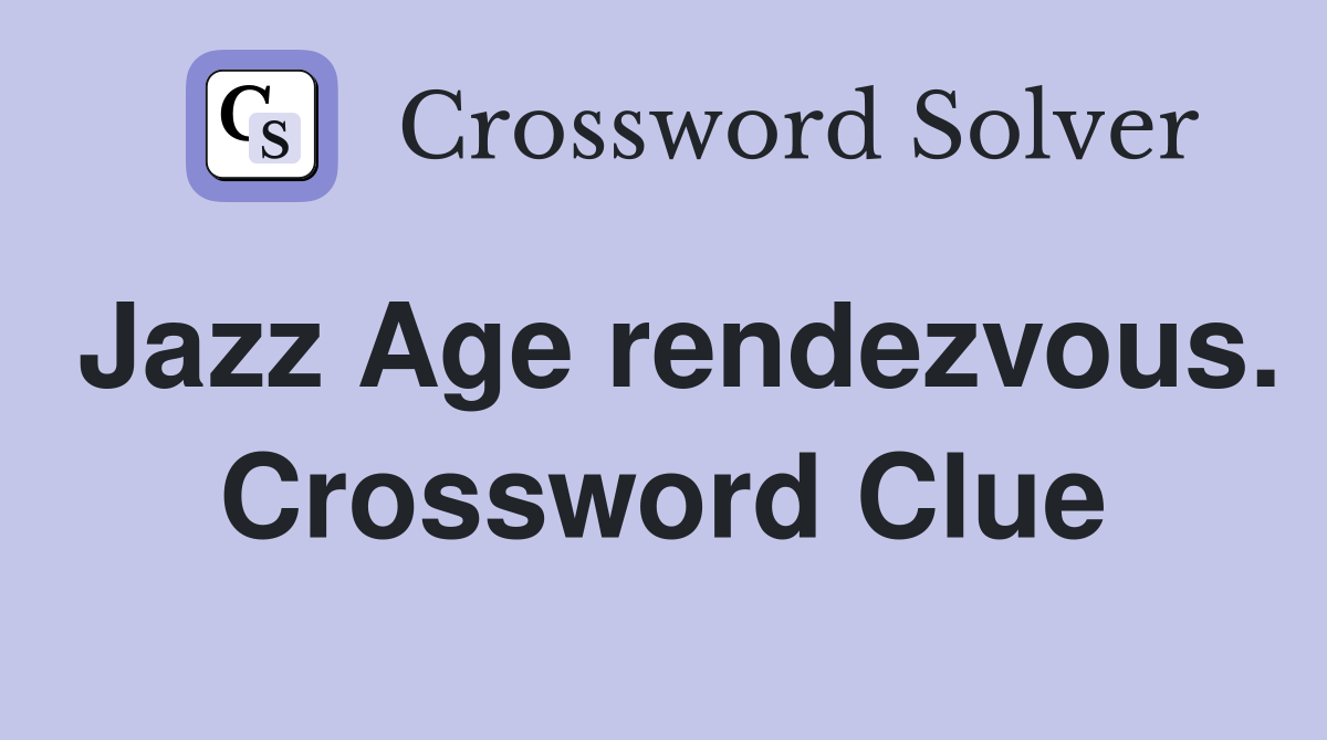 Jazz Age rendezvous. Crossword Clue