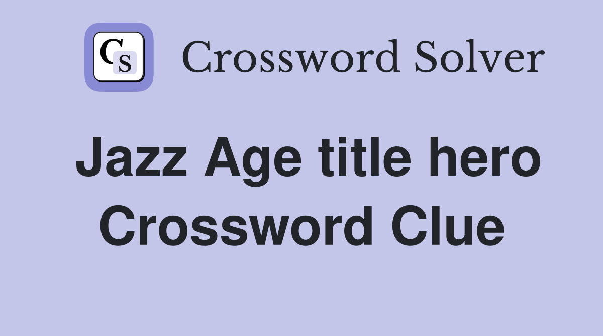 Jazz Age title hero Crossword Clue