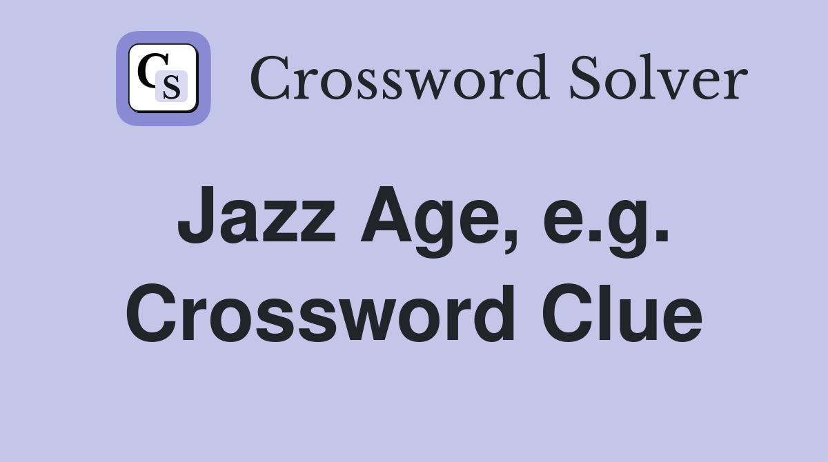 Jazz Age, e.g. Crossword Clue