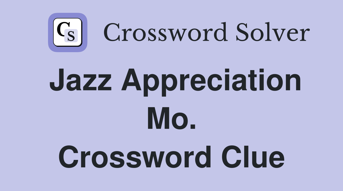 Jazz Appreciation Mo. Crossword Clue