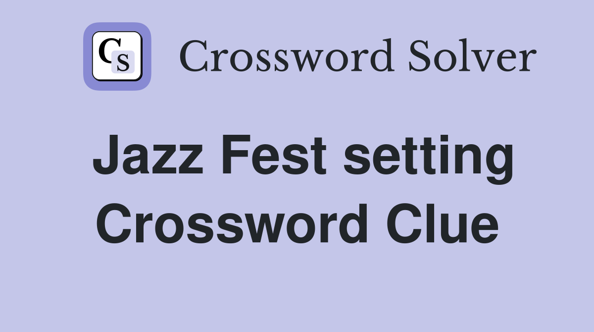 Jazz Fest setting Crossword Clue