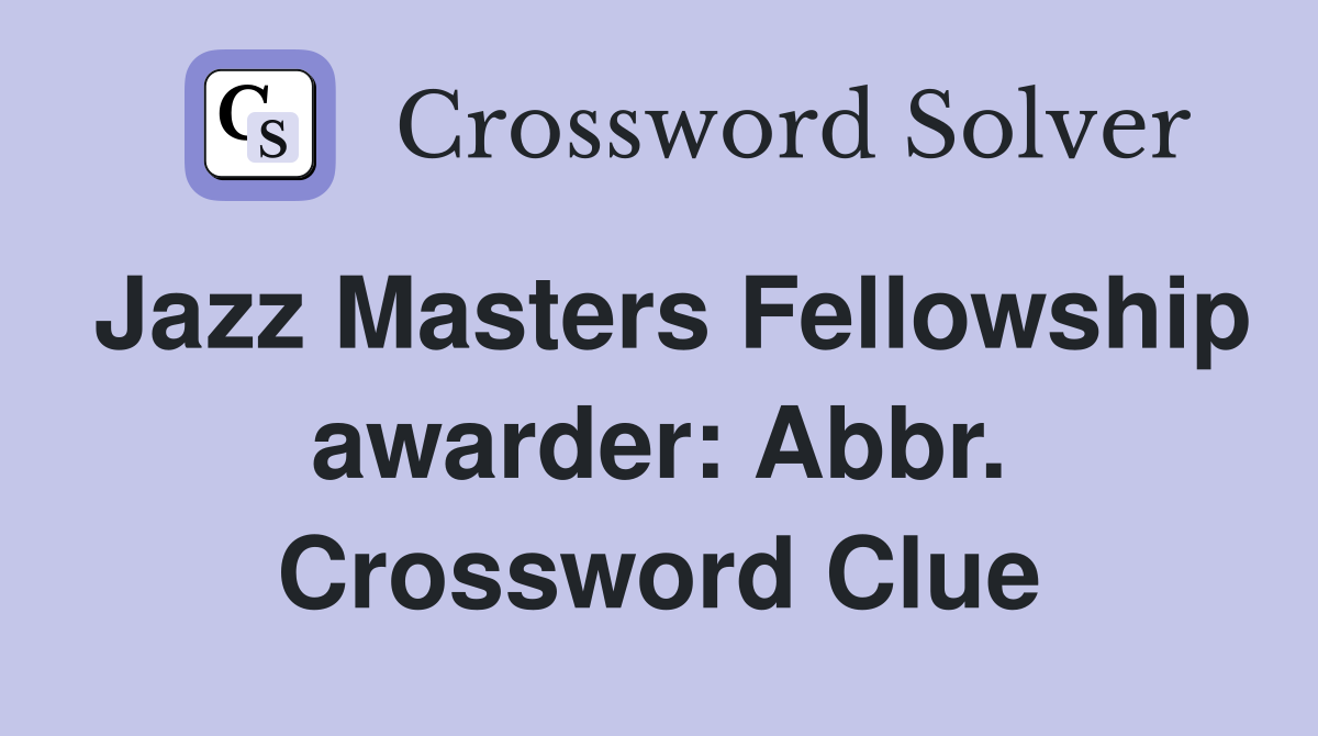Jazz Masters Fellowship awarder: Abbr. Crossword Clue