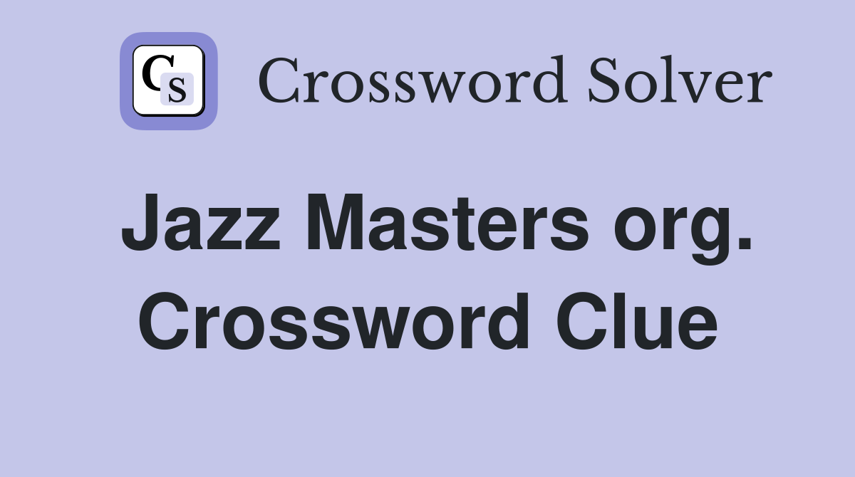 Jazz Masters org. Crossword Clue