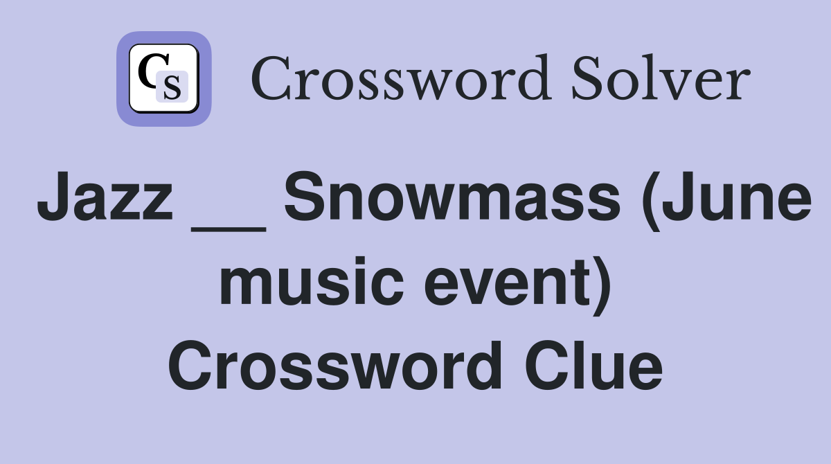 Jazz __ Snowmass (June music event) Crossword Clue