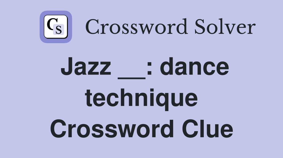 Jazz __: dance technique Crossword Clue