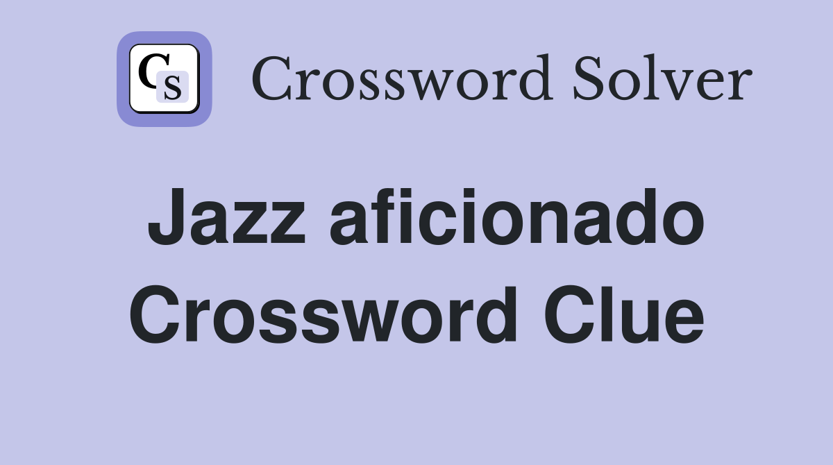 Jazz aficionado Crossword Clue