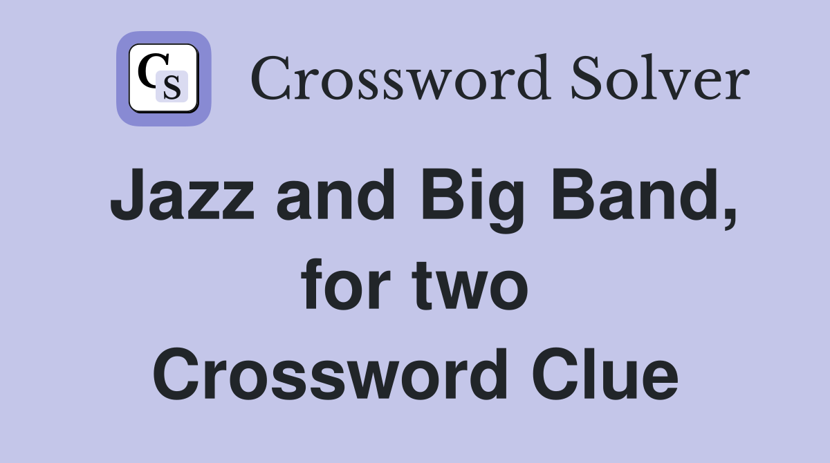 Jazz and Big Band, for two Crossword Clue