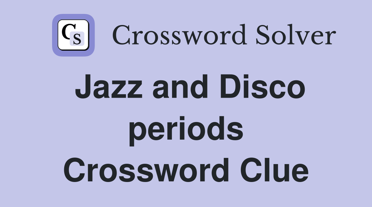 Jazz and Disco periods Crossword Clue