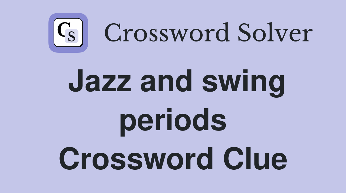 Jazz and swing periods Crossword Clue