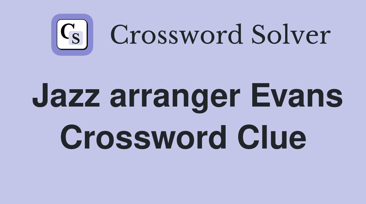 Jazz arranger Evans Crossword Clue