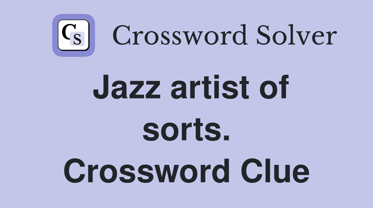 Jazz artist of sorts. Crossword Clue
