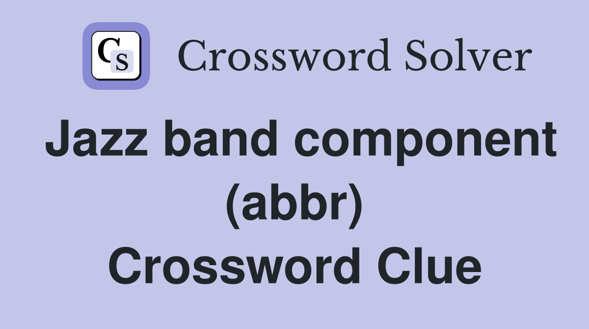 Jazz band component (abbr) Crossword Clue