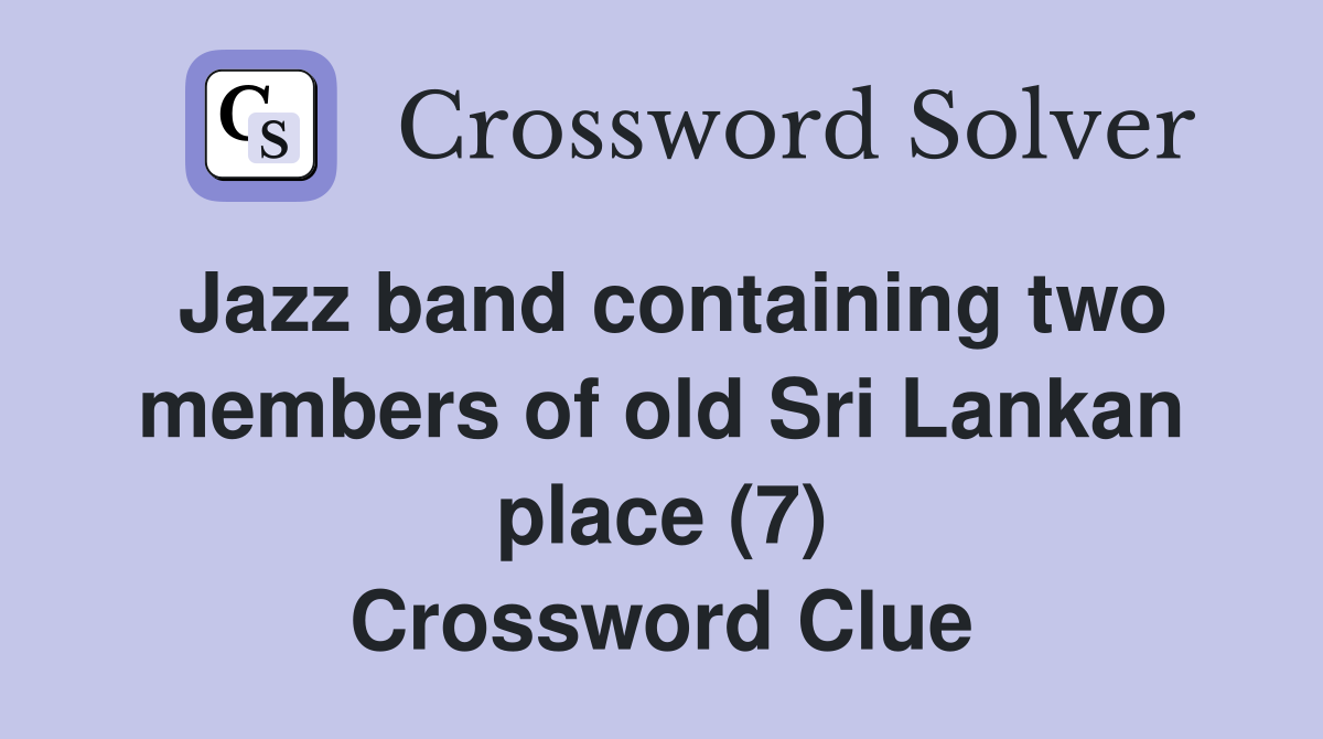 Jazz band containing two members of old Sri Lankan place (7) Crossword Clue