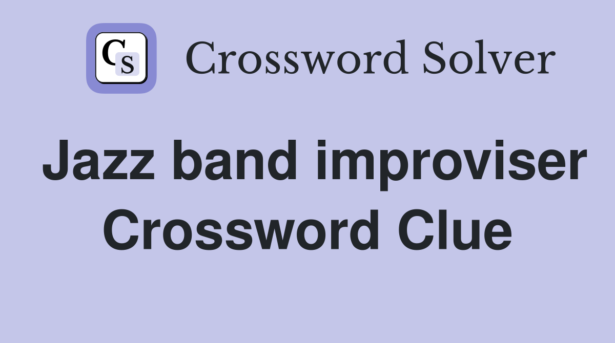 Jazz band improviser Crossword Clue