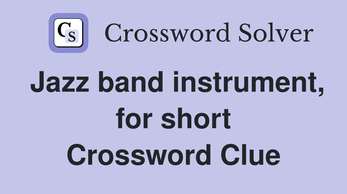 Jazz band instrument, for short Crossword Clue