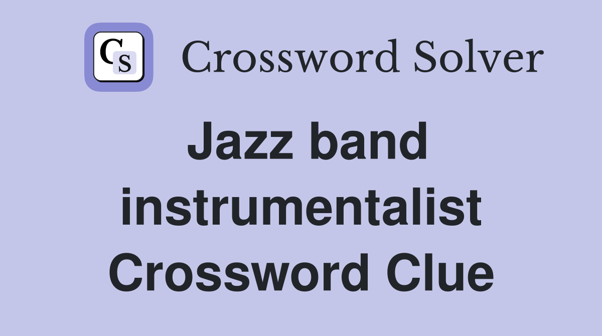 Jazz band instrumentalist Crossword Clue