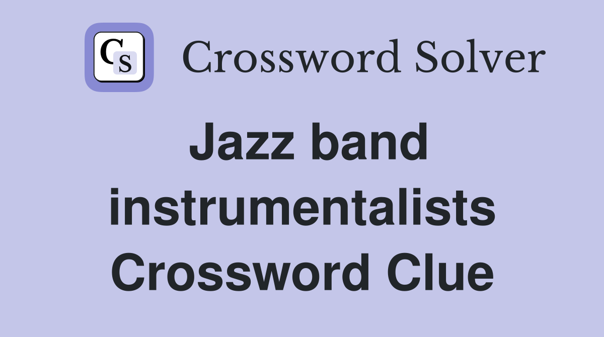 Jazz band instrumentalists Crossword Clue