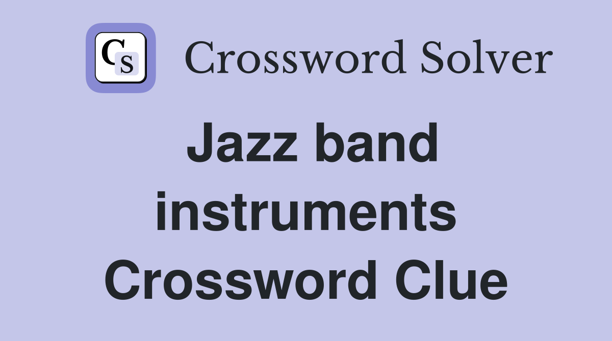 Jazz band instruments Crossword Clue