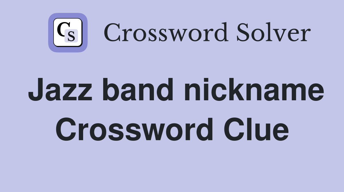 Jazz band nickname Crossword Clue