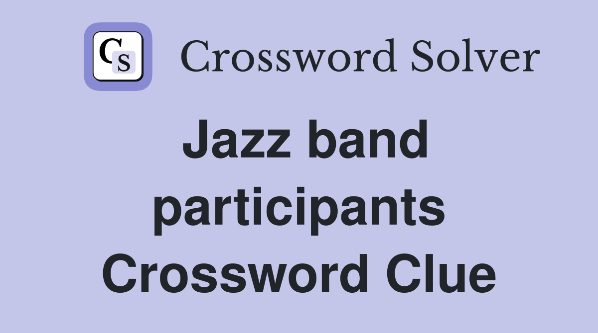 Jazz band participants Crossword Clue