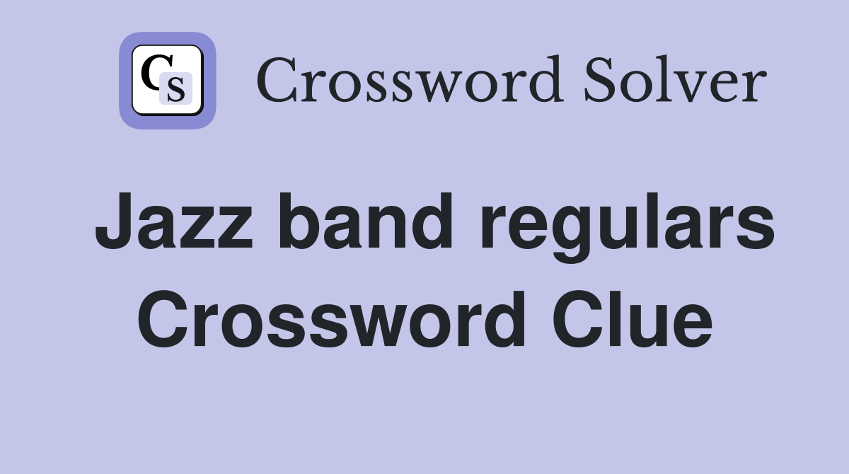 Jazz band regulars Crossword Clue
