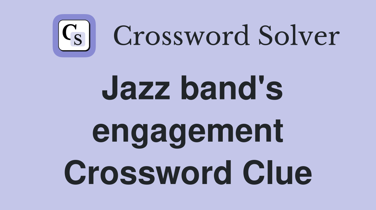 Jazz band's engagement Crossword Clue